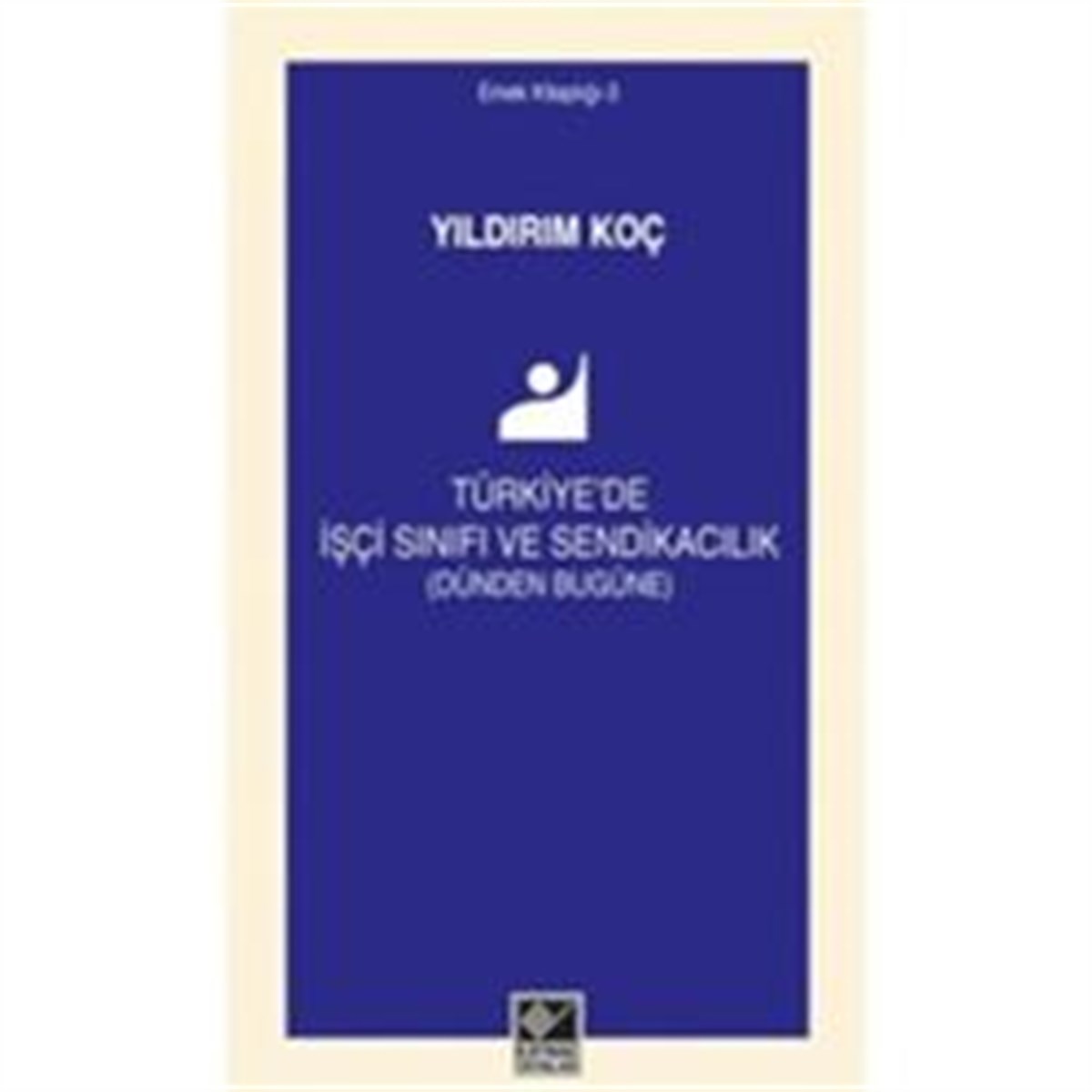 Türkiye'de İşçi Sınıfı ve Sendikacılık (Dünden Bugüne)