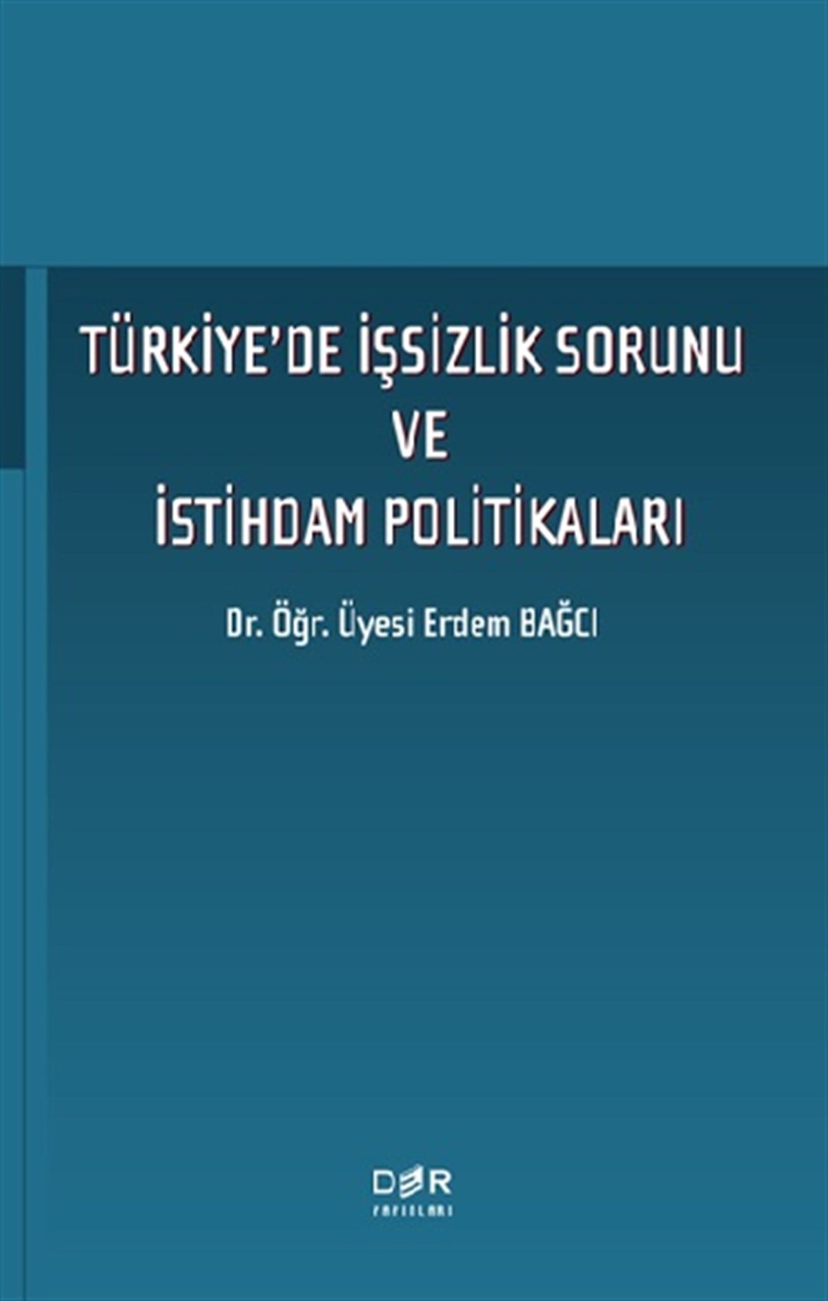 Türkiye'de İşsizlik Sorunu ve İstihdam Politikaları