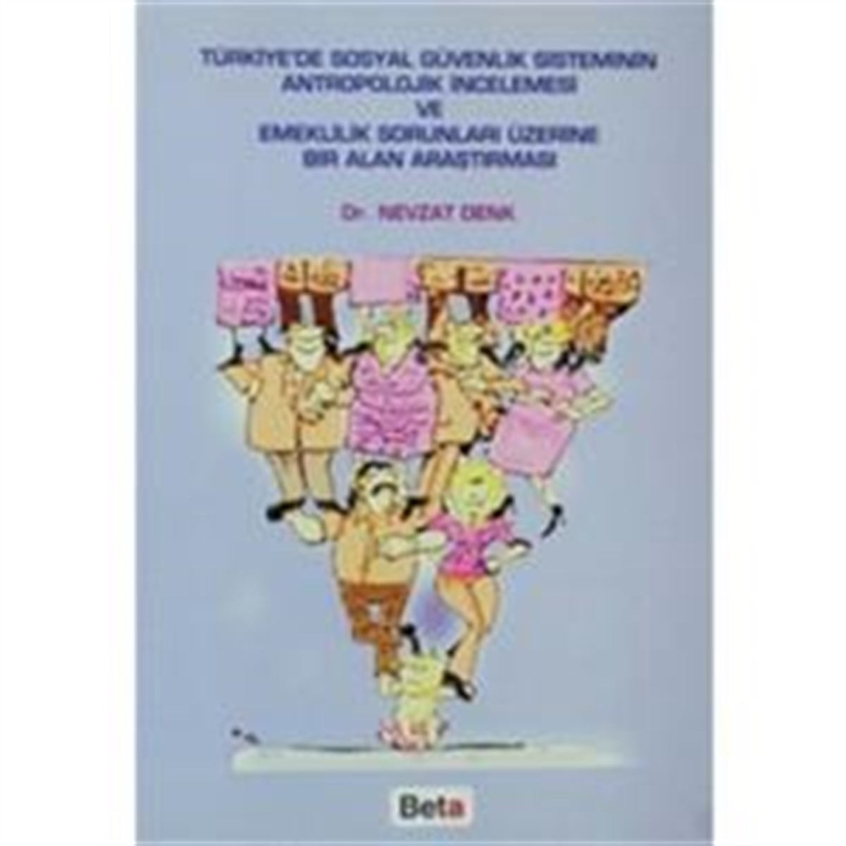 Türkiye’de Sosyal Güvenlik Sisteminin Antropolojik İncelemesi ve Emeklilik Sorunları Üzerine Bir Alan Araştırması
