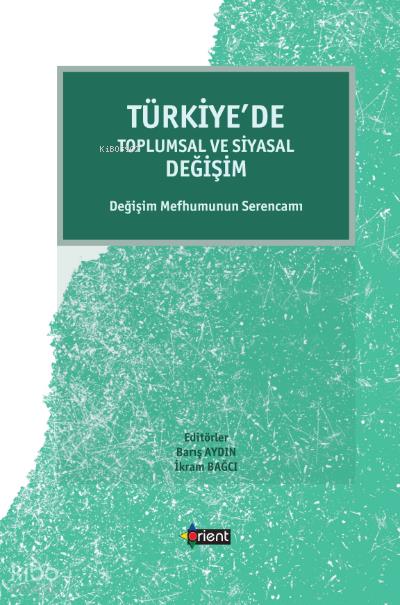 Türkiye’de Toplumsal Ve Siyasal Değişim;Değişim Mefhumunun Serencamı