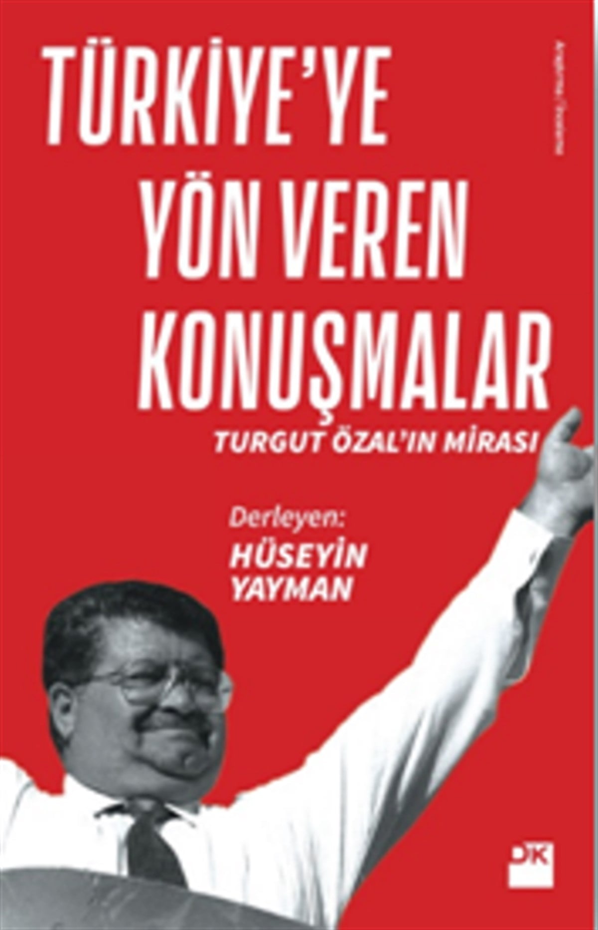 Türkiye'ye Yön Veren Konuşmalar - Turgut Özal’ın Mirası