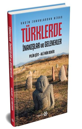 Türklerde İnanışlar ve Gelenekler - Kadim Zamanlardan Miras (Ciltli)