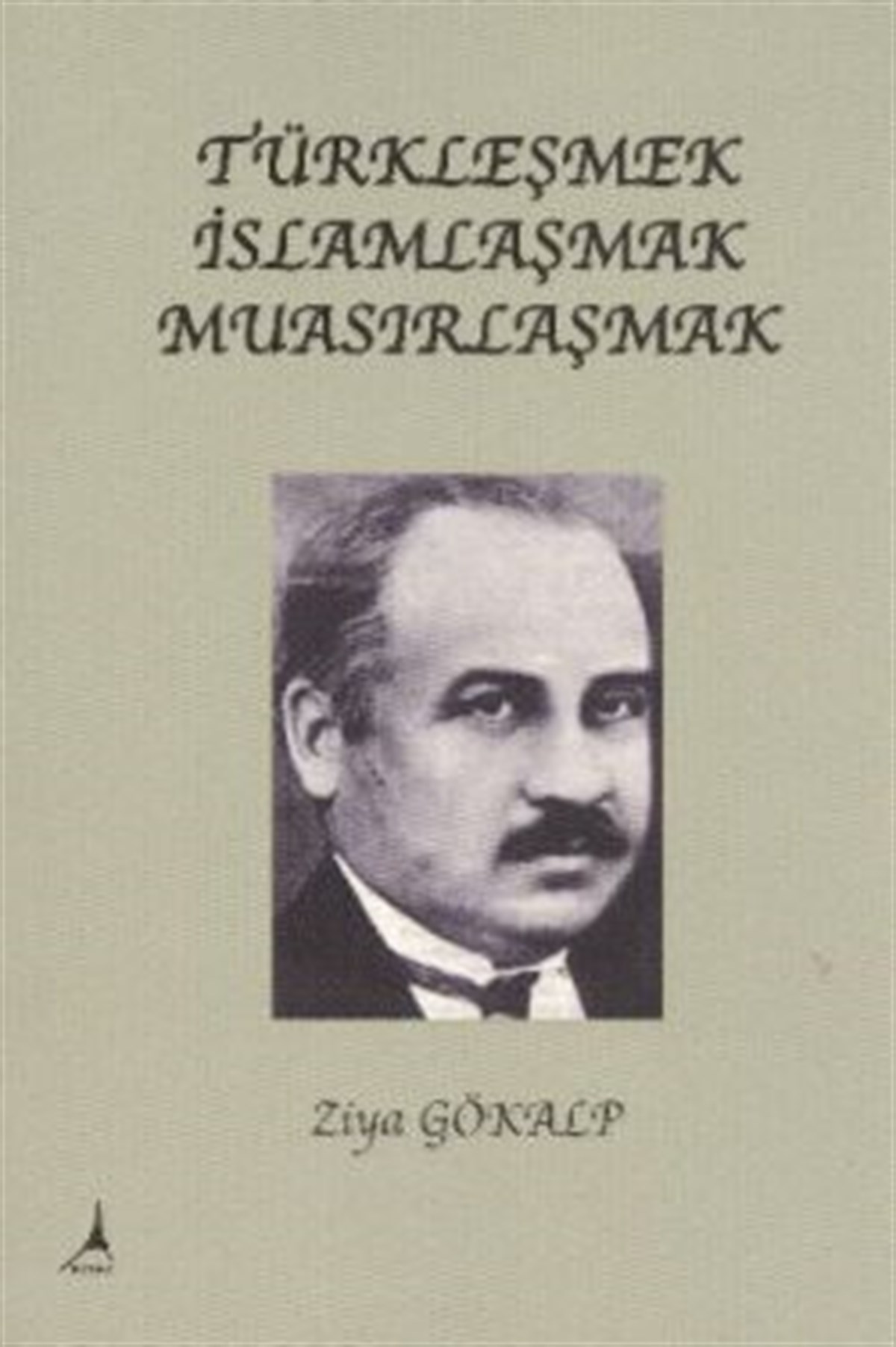 Türkleşmek, İslamlaşmak, Muasırlaşmak