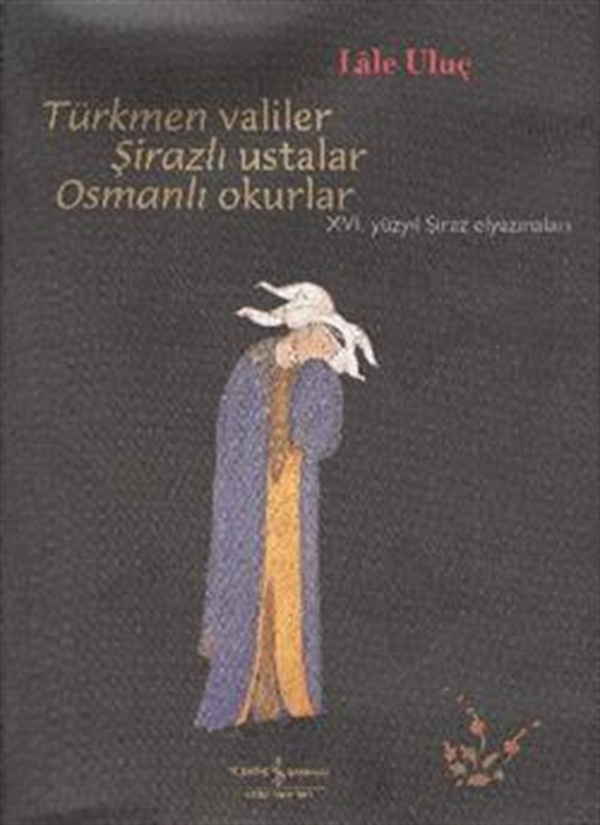 Türkmen Valiler, Şirazlı Ustalar, Osmanlı Okurlar