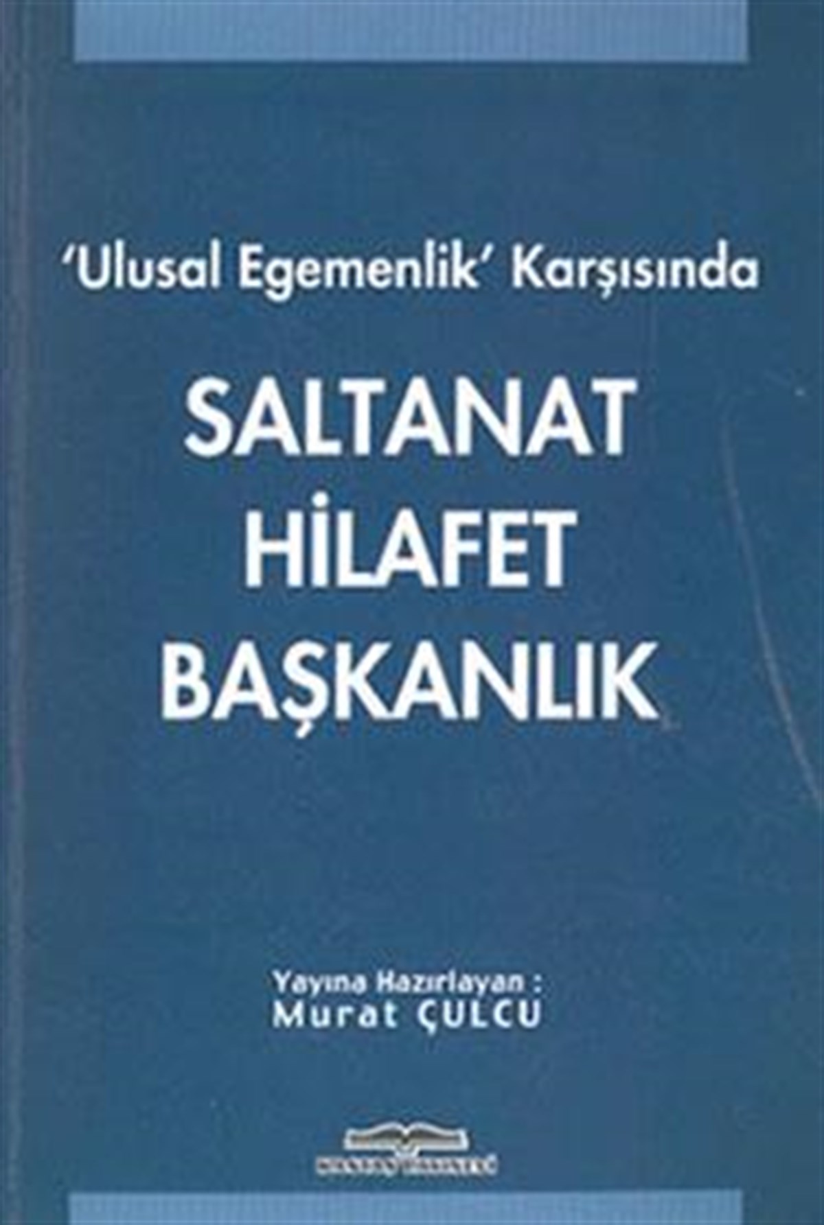 Ulusal Egemenlik Karşısında Saltanat Hilafet Başkanlık