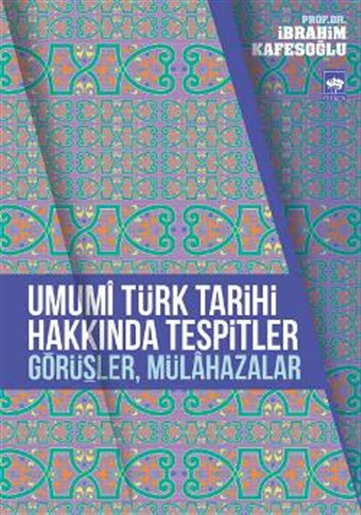 Umumi Türk Tarihi Hakkında Tespitler, Görüşler, Mülahazalar