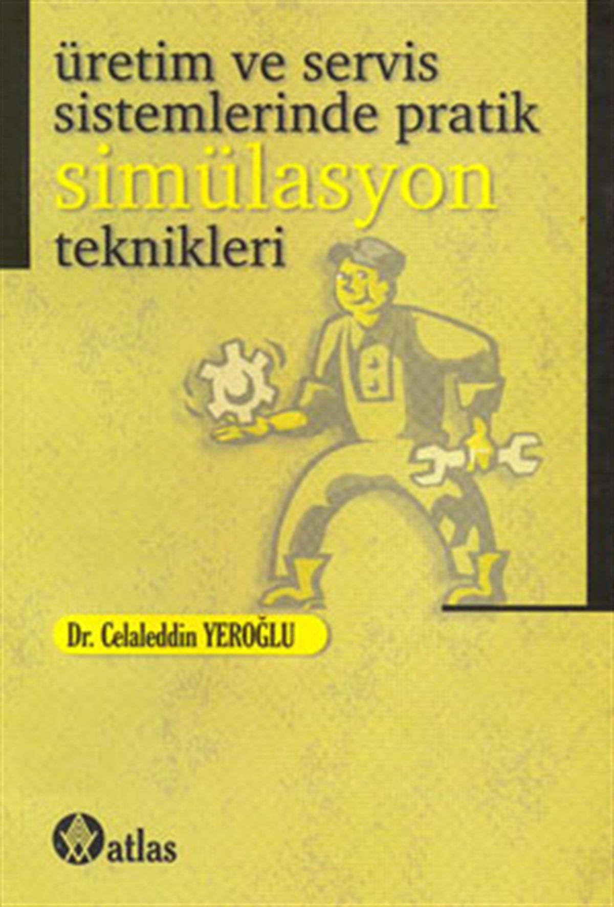 Üretim ve Servis Sistemlerinde Pratik Simülasyon Teknikleri