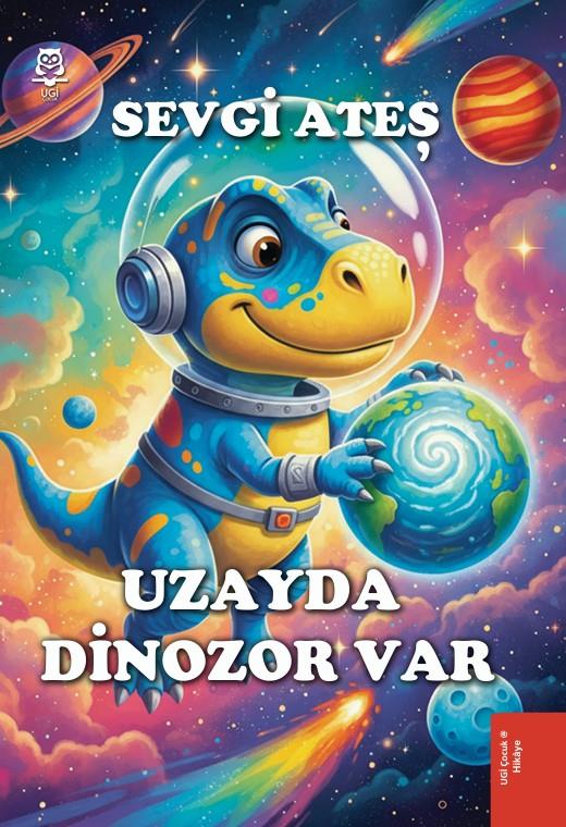 Uzayda Dinozor Var , Sevgi Ateş , UGİ Çocuk , 9786259664415 ,