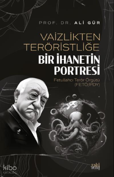 Vaizlikten Teröristliğe Bir İhanetin Portresi Fetullahcı Terör Örgütü ;(FETÖ/PDY)