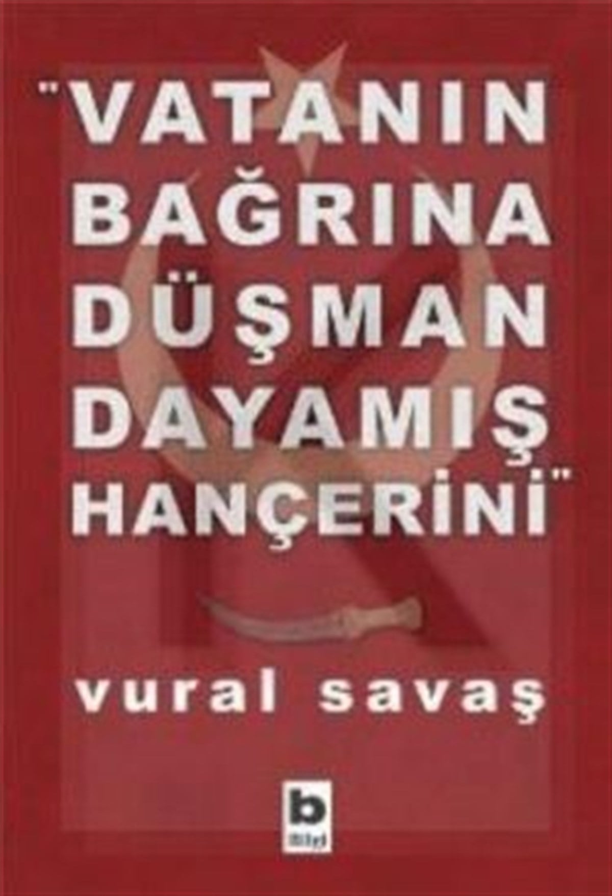 Vatanın Bağrına Düşman Dayamış Hançerini