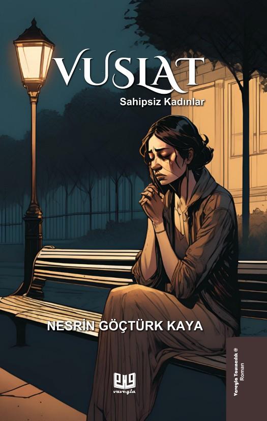 Vuslat – Sahipsiz Kadınlar , Nesrin Göçtürk Kaya , Vaveyla Yayıncılık , 9786256237216 ,