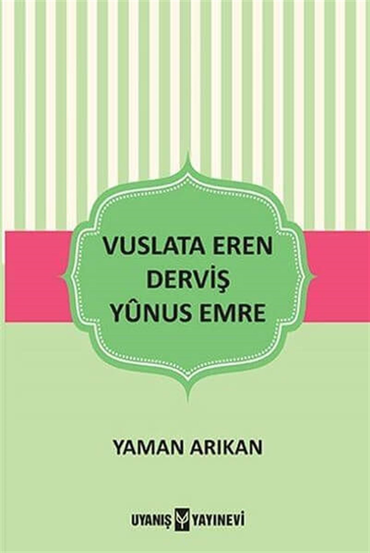 Vuslata Eren Derviş Yunus Emre , Yaman Arıkan , Uyanış Yayınevi , 9786059069236 ,