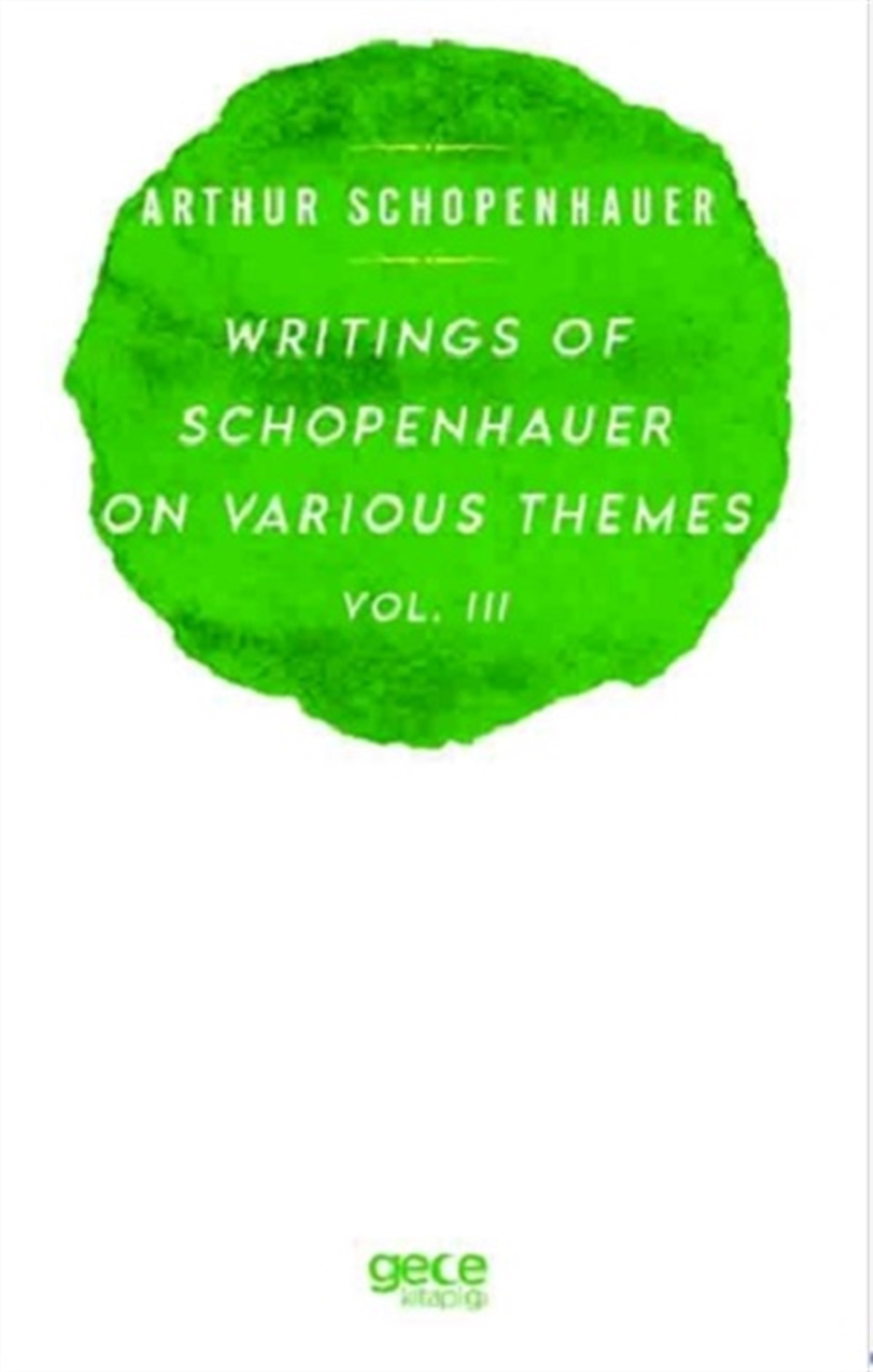 Writings Of Schopenhauer On Various Themes Vol. 3