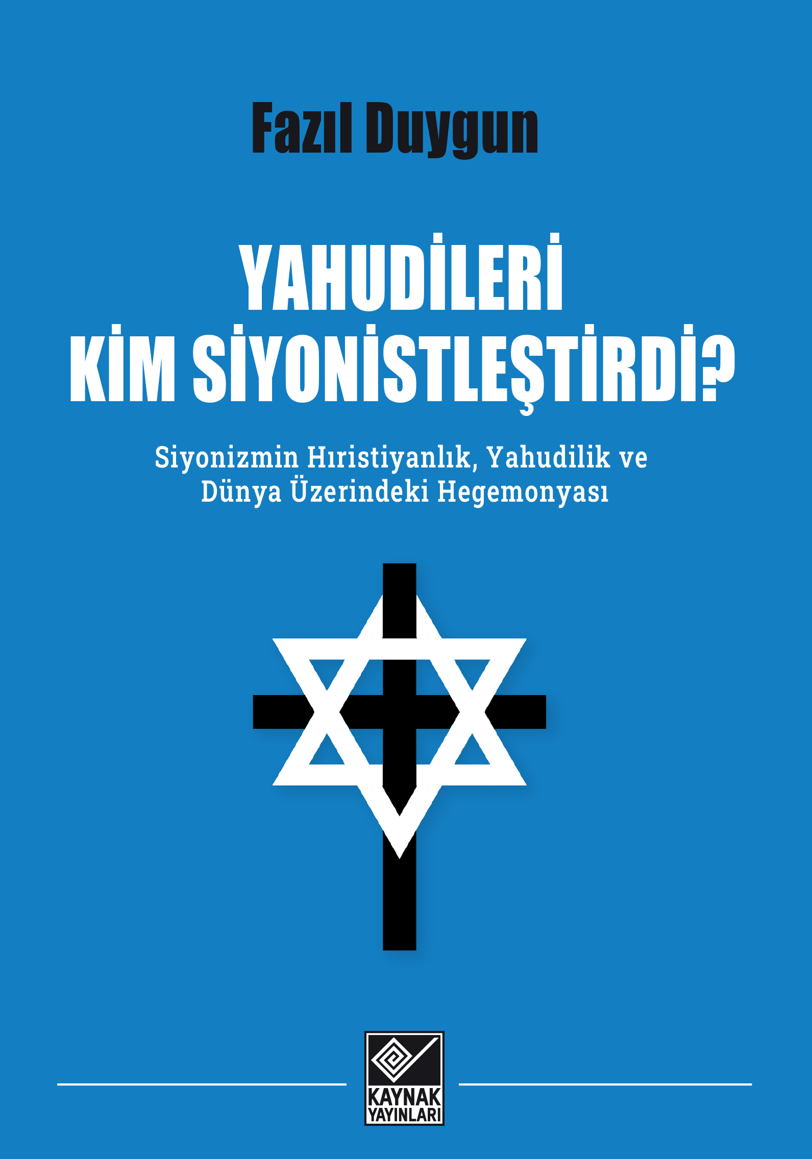 Yahudileri Kim Siyonistleştirdi? - Siyonizmin Hıristiyanlık, Yahudilik ve Dünya Üzerindeki Hegemonyası