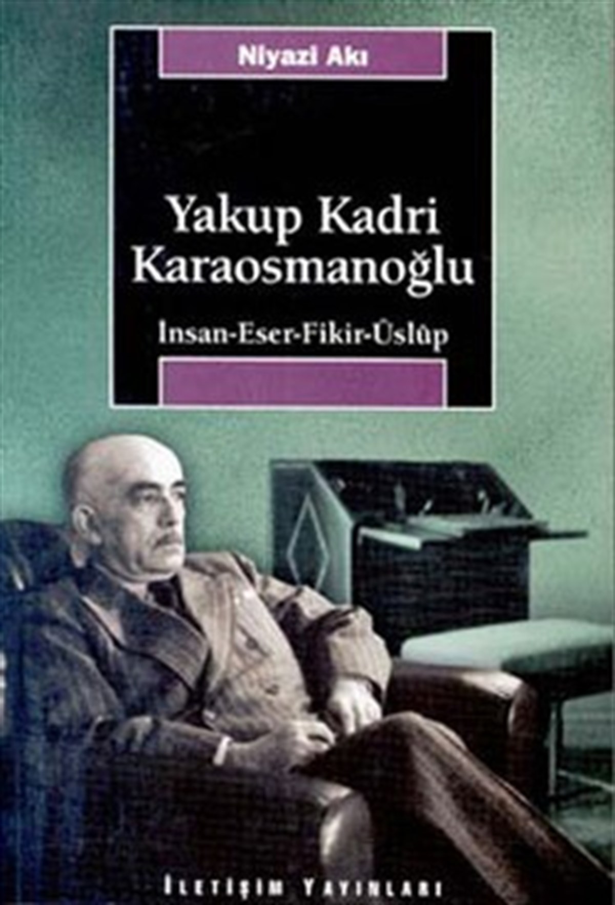 Yakup Kadri Karaosmanoğlu: İnsan-Eser-Fikir-Üslup