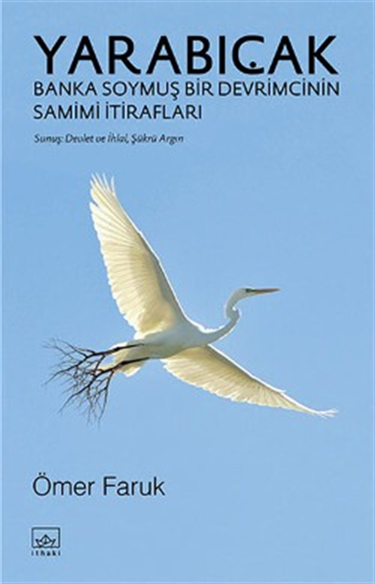 Yarabıçak: Banka Soymuş Bir Devrimcinin Samimi İtirafları