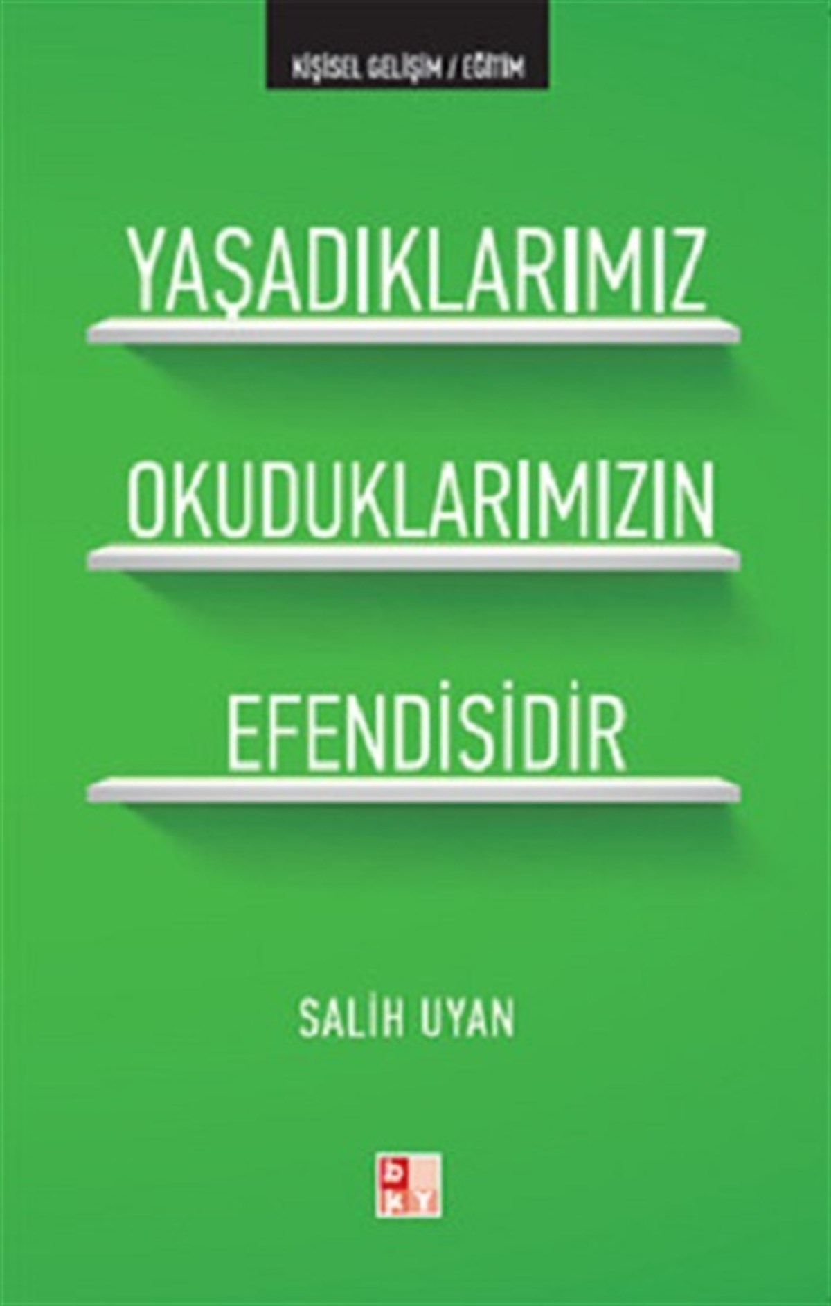 Yaşadıklarımız Okuduklarımızın Efendisidir