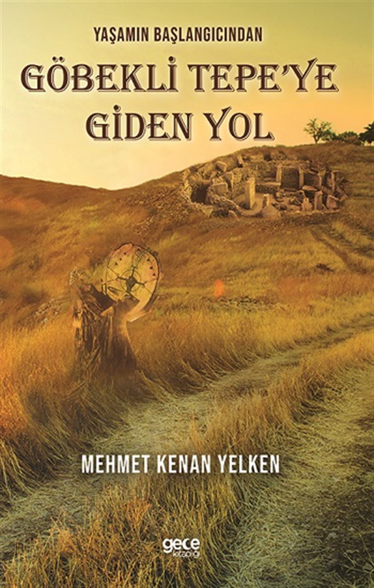 Yaşamın Başlangıcından Göbekli Tepe’ye Giden Yol