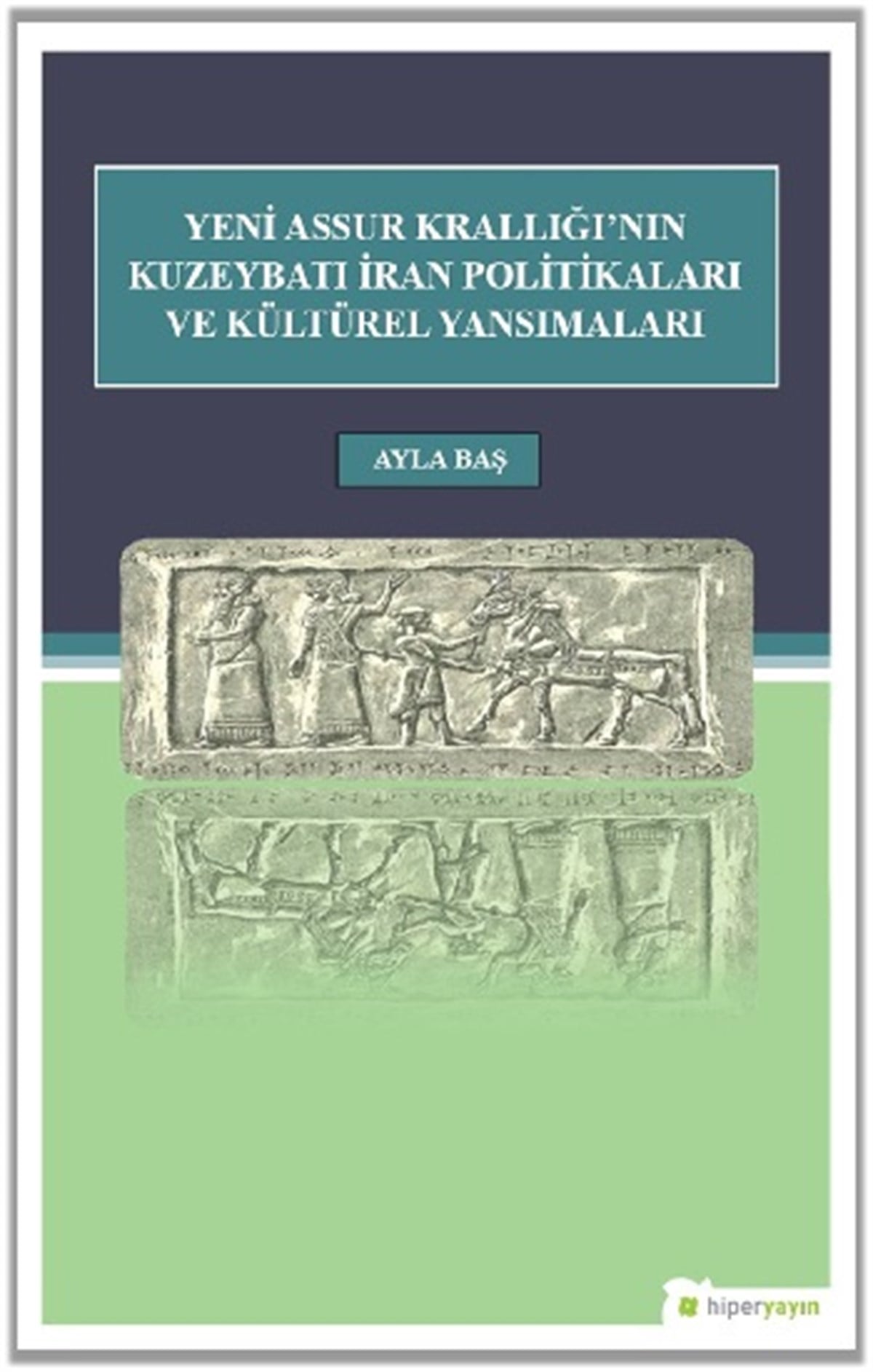 Yeni Assur Krallığı’nın Kuzeybatı İran Politikası ve Kültürel Yansımaları