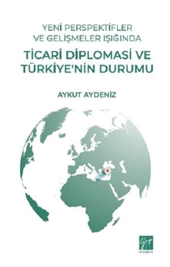 Yeni Perspektifler Ve Gelişmeler Işığında Ticari Diplomasi Ve Türkiye’nin Durumu