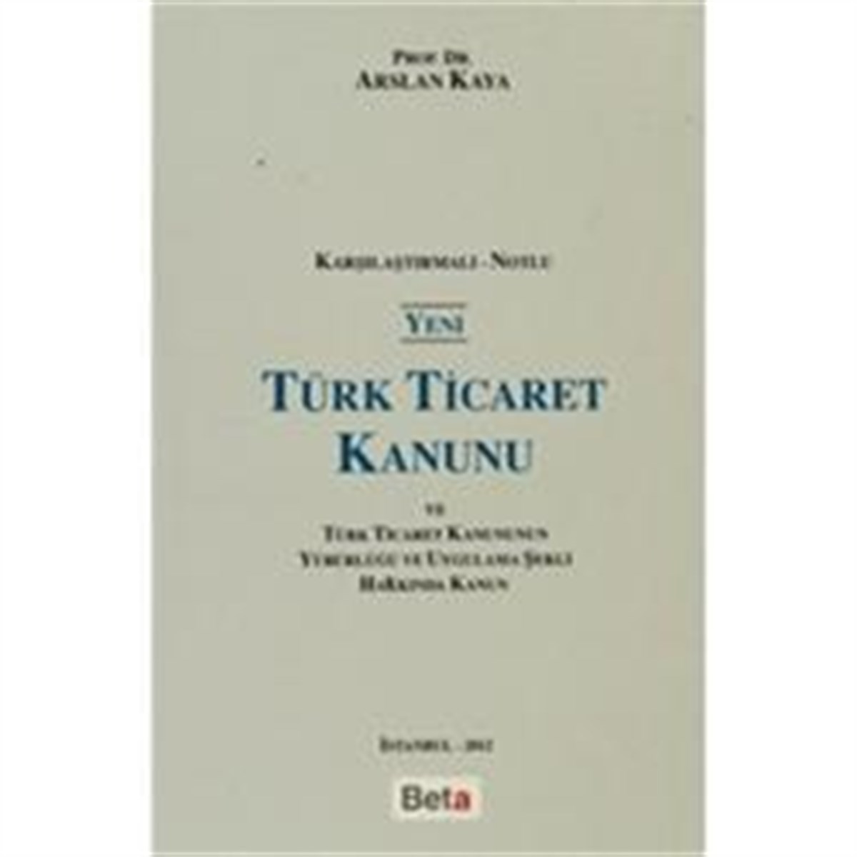 Yeni Türk Ticaret Kanunu ve Türk Ticaret Kanunun Yürürlüğü ve Uygulama Şekli Hakkında Kanun