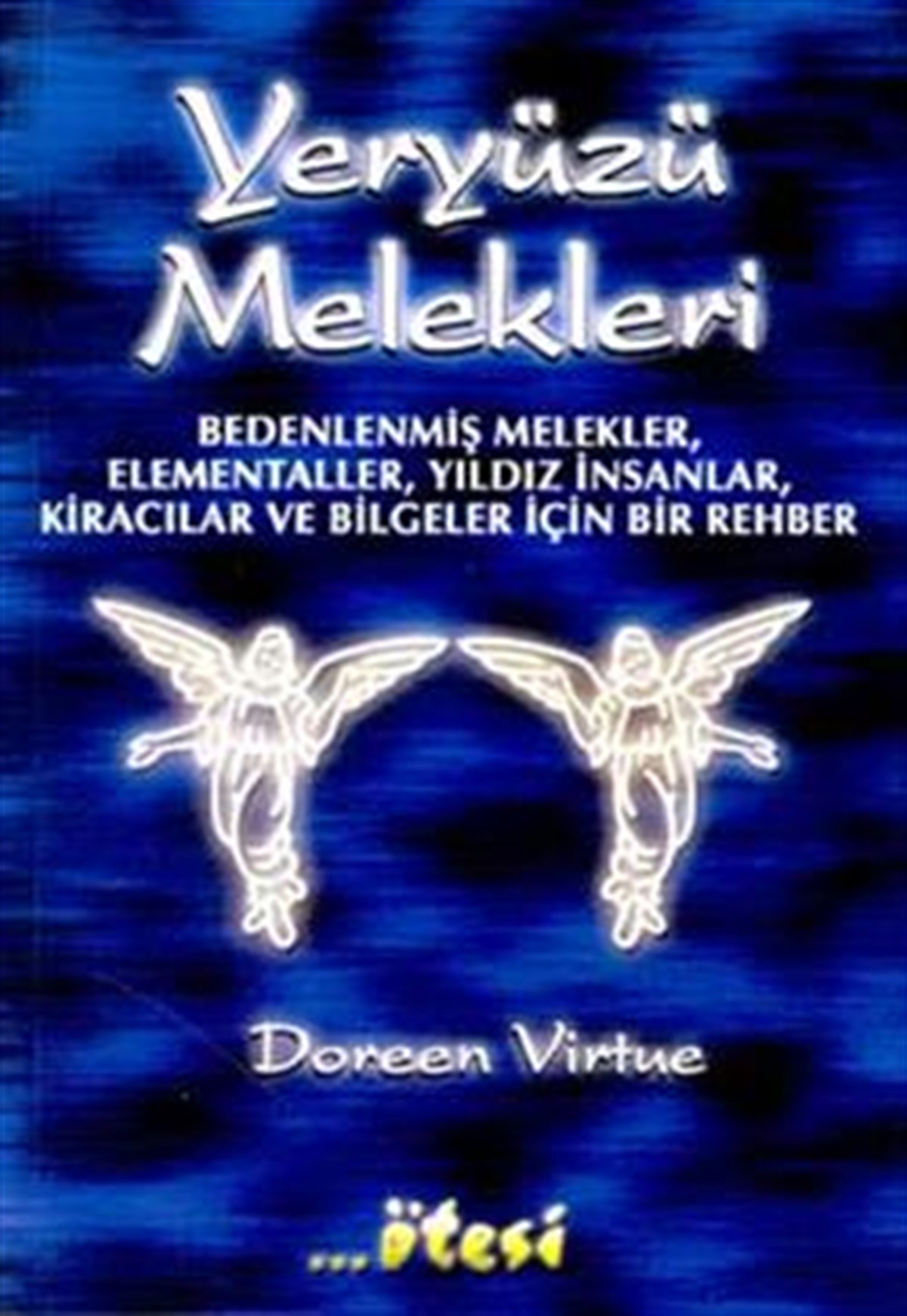Yeryüzü Melekleri Bedenlenmiş Melekler, Elementaller, Yıldız İnsanlar, Kiracılar ve Bilgeler İçin Bir Rehber