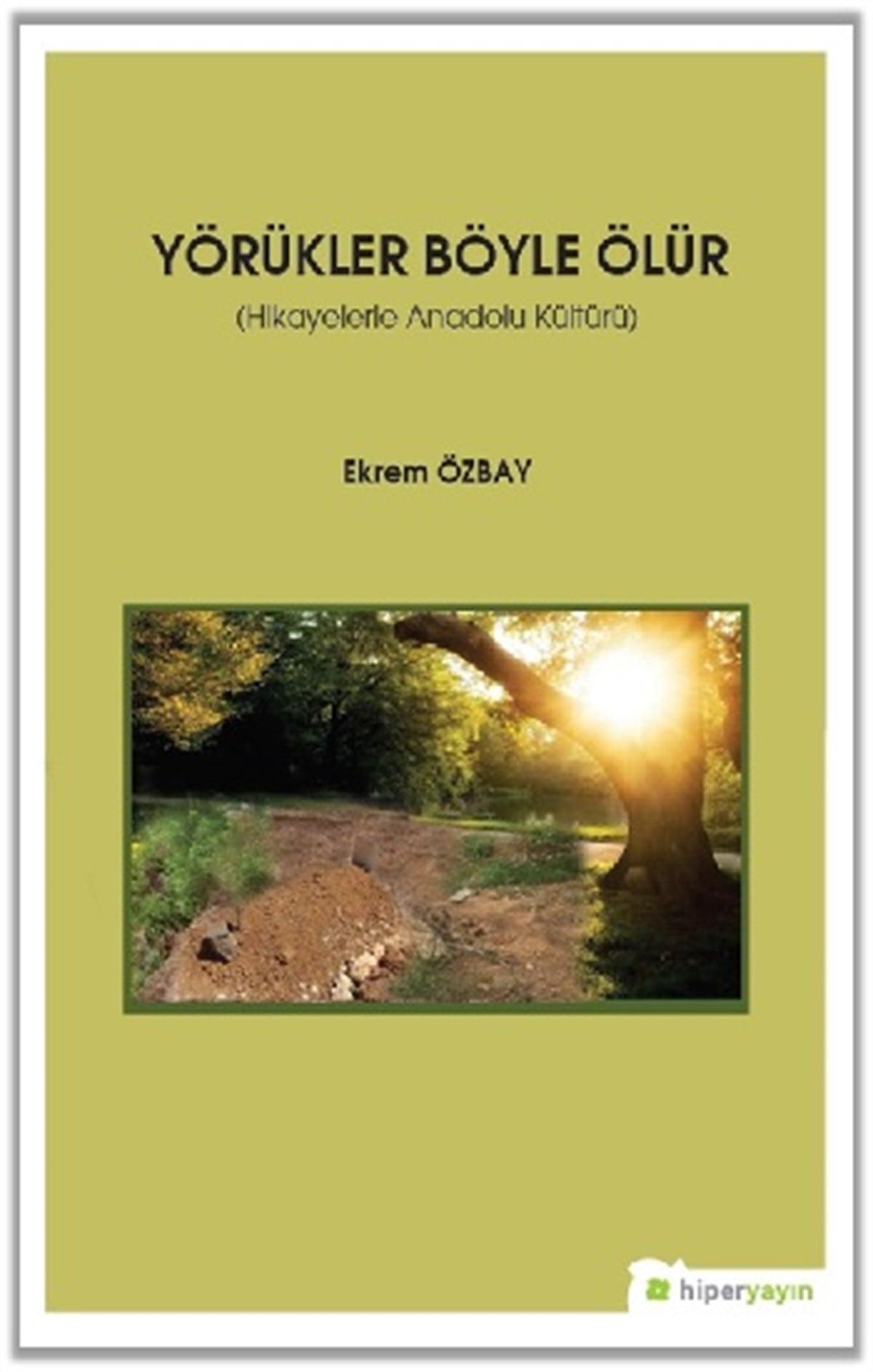 Yörükler Böyle Ölür - Hikayelerle Anadolu Kültürü