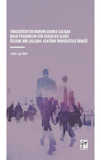Yükseköğretim Kurumlarında Çalışan İdari Personelin Etik Değerler Algısı Üzerine Bir Çalışma: Atatürk Üniversitesi Örneği