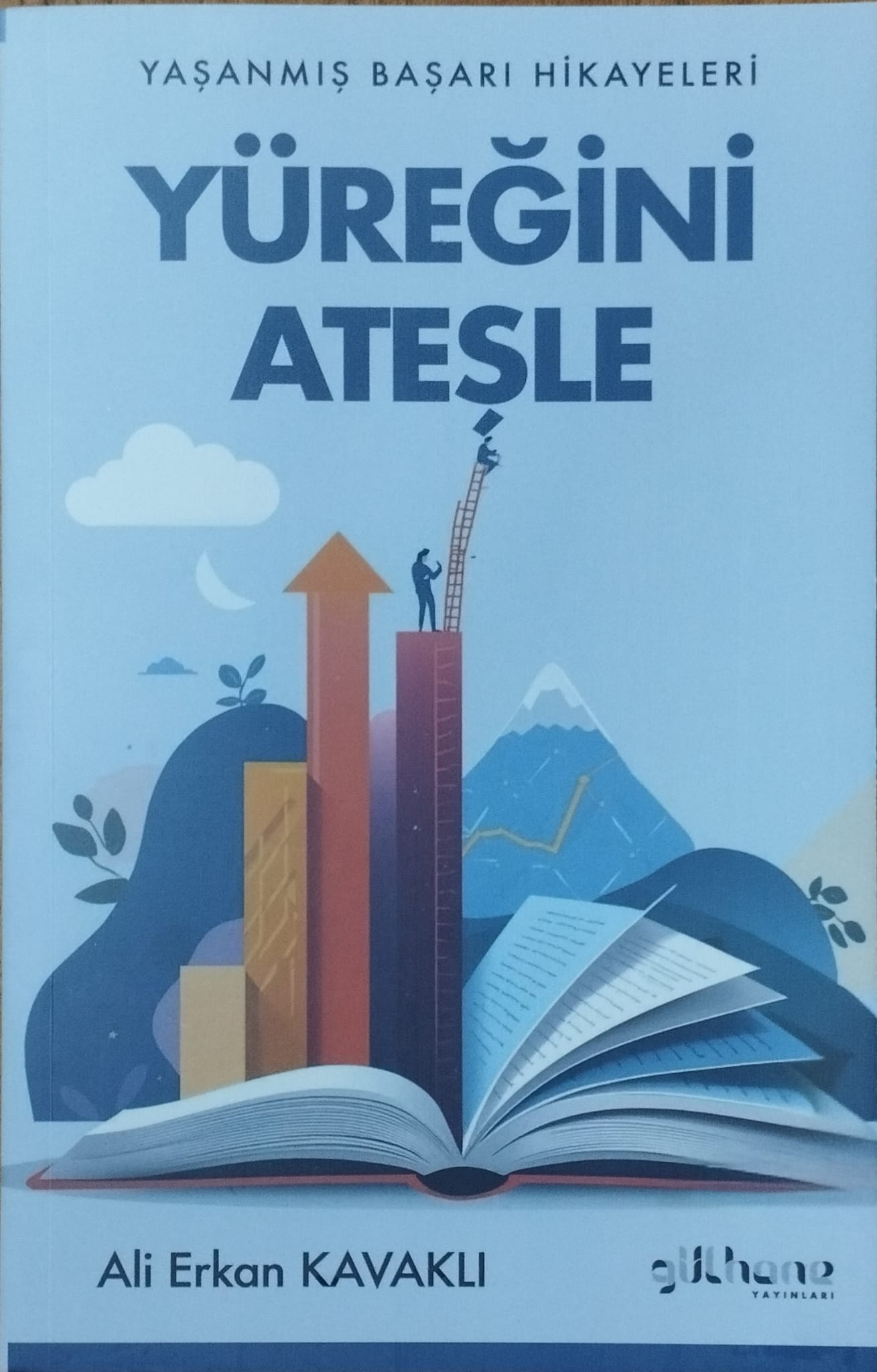 Yüreğini Ateşle - Yaşanmış Başarı Hikayeleri