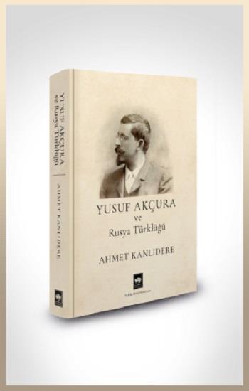 Yusuf Akçura ve Rusya Türklüğü (Ciltli)