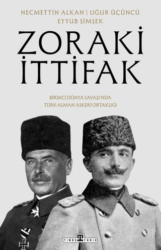 Zoraki İttifak & Birinci Dünya Savaşı’nda Türk-Alman Askeri Ortaklığı