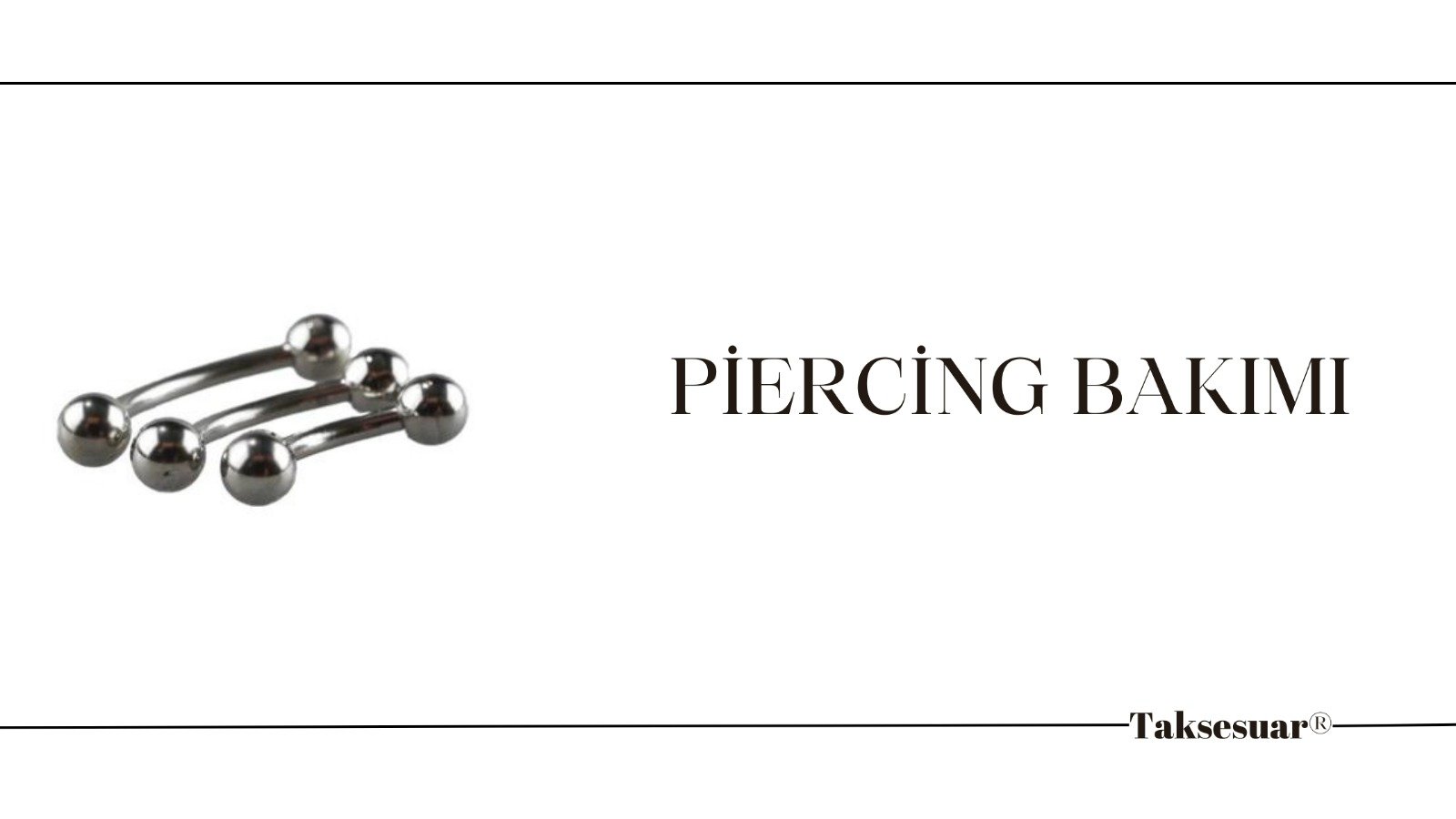 piercing, piercing bakımı, taksesuar, piercing takımı