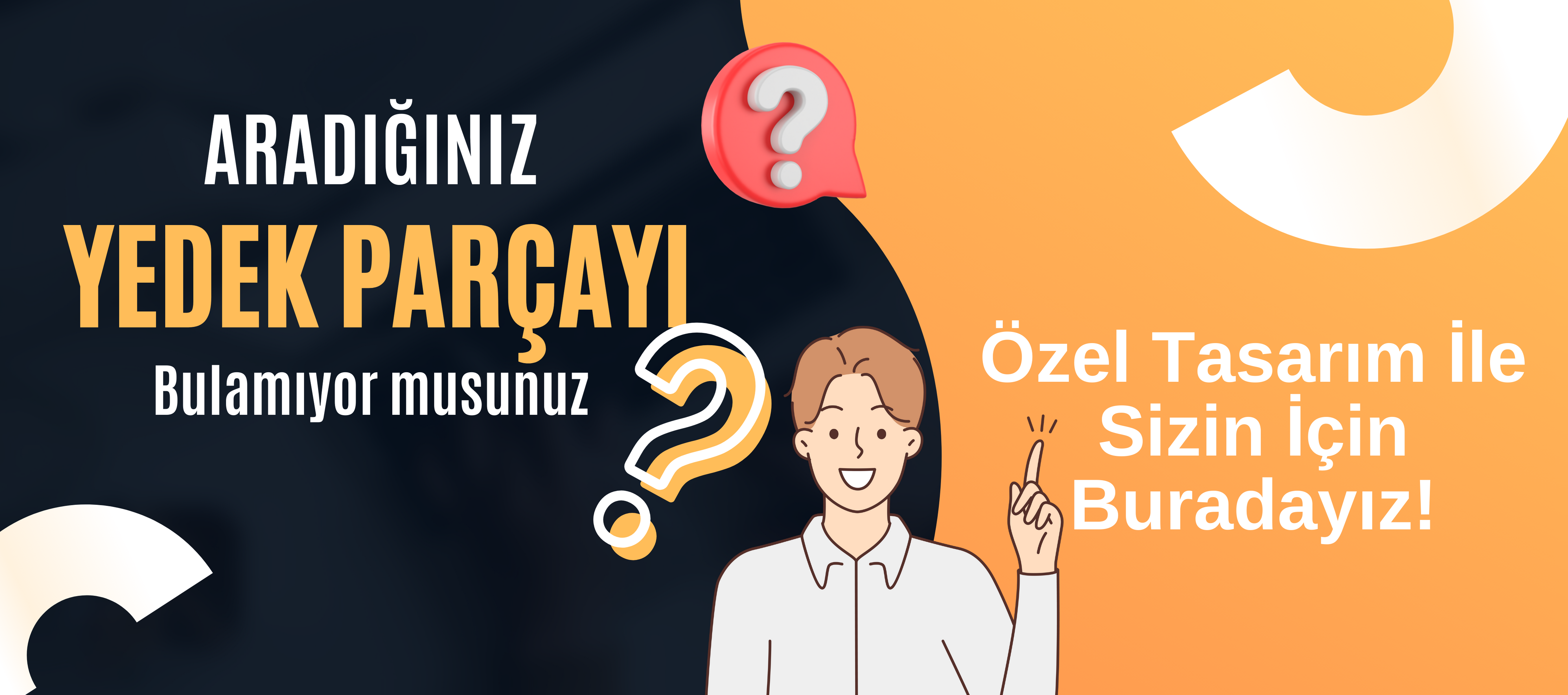 Yedek Parça Bulamıyor musunuz? Özel Tasarım İle Sizin İçin Buradayız!