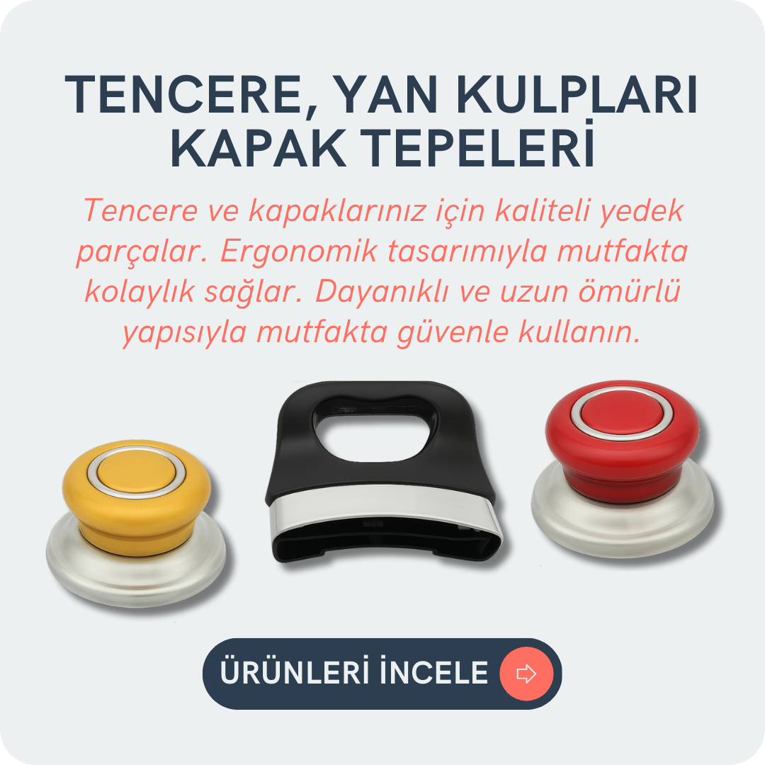Tencere Yan Kulpları Kapak Tepeleri
