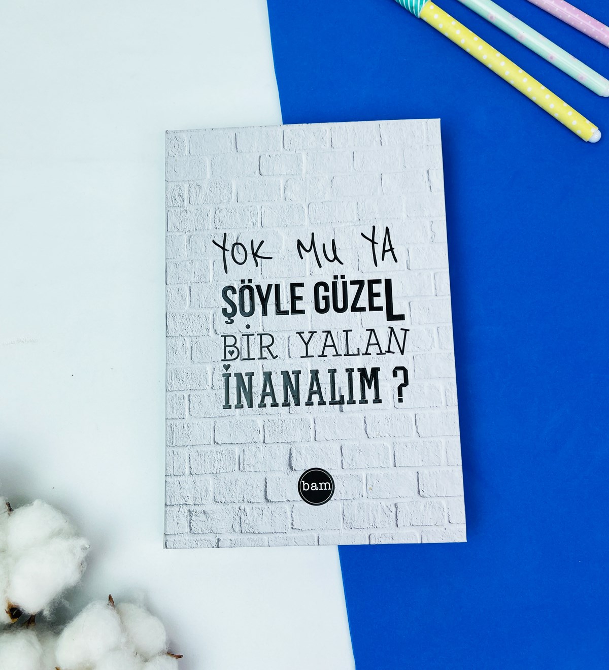 Yok Mu Ya Şöyle Güzel Bir Yalan Tasarımlı Lastikli DeftergiftmodaGmd100378