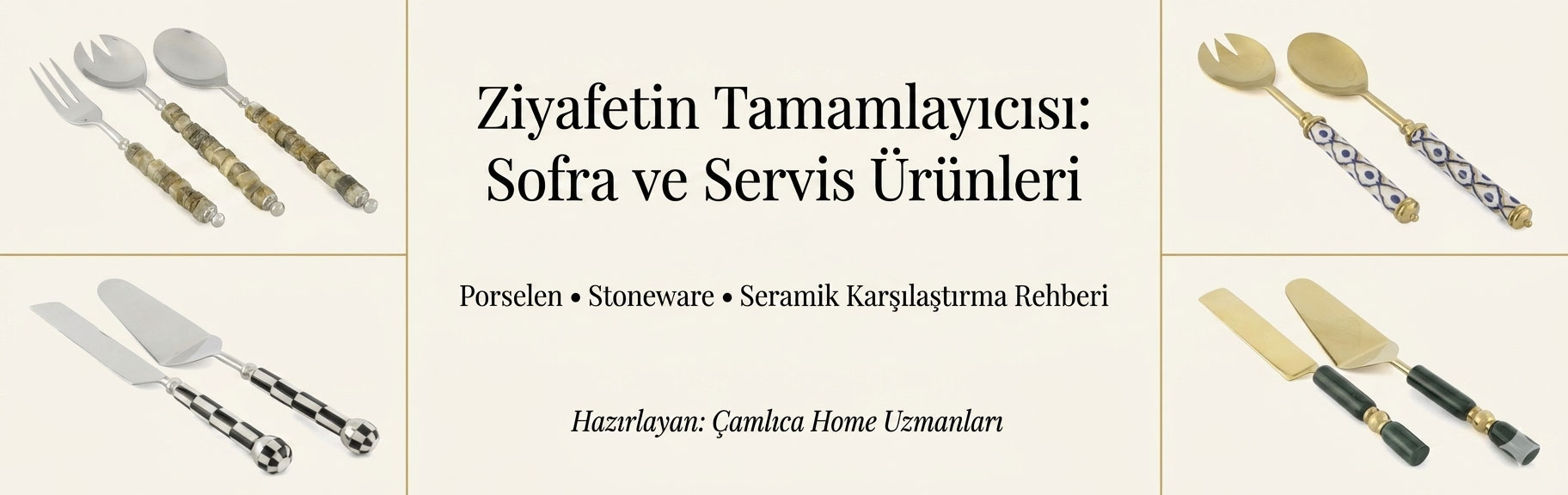 Ziyafetin Tamamlayıcısı: Sofra ve Servis Ürünleri" başlıklı karşılaştırma rehberi; farklı sap tasarımlarına sahip dört lüks servis takımını (doğal taş, mavi-beyaz seramik, dama desenli ve yeşil mermer) bir arada gösteren kolaj görseli.