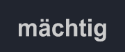 Mächtig