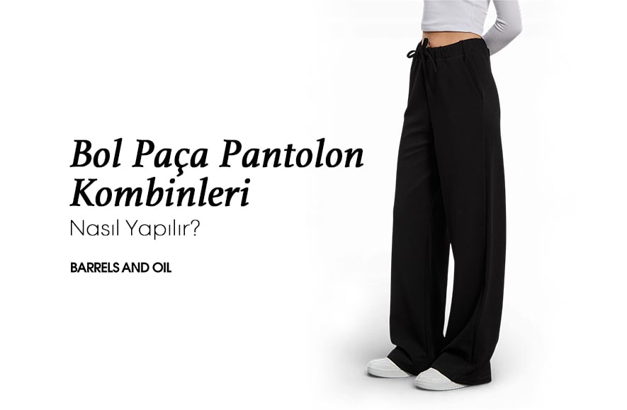 Bol Paça Pantolon Kombinleri Nasıl Yapılır?​
