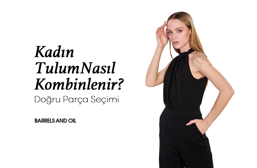 Kadın Tulum Nasıl Kombinlenir? Doğru Parça Seçimi