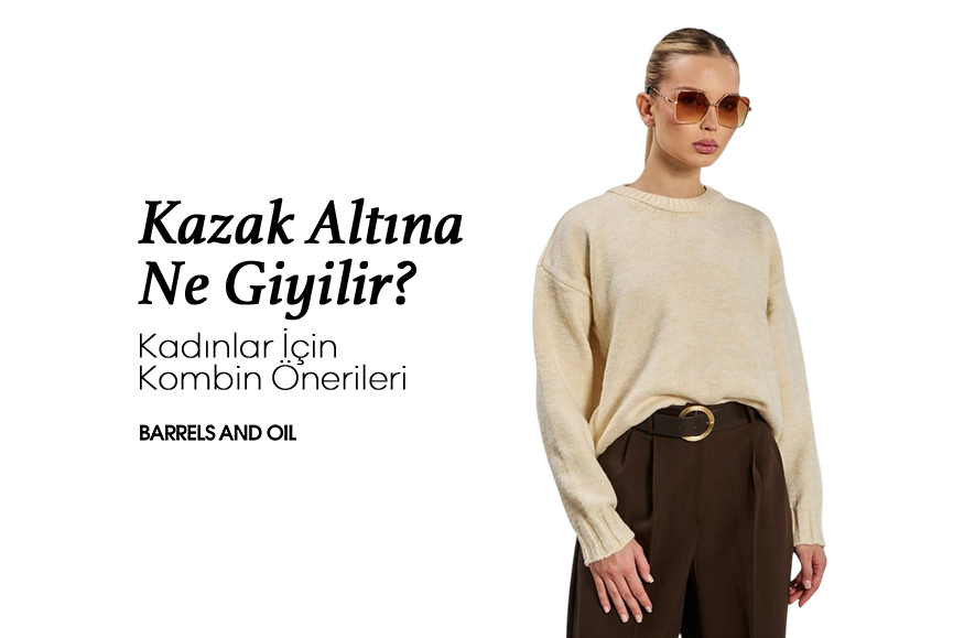 Kazak Altına Ne Giyilir? Kadınlar İçin Kombin Önerileri