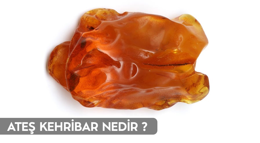 ates-kehribar-nedir