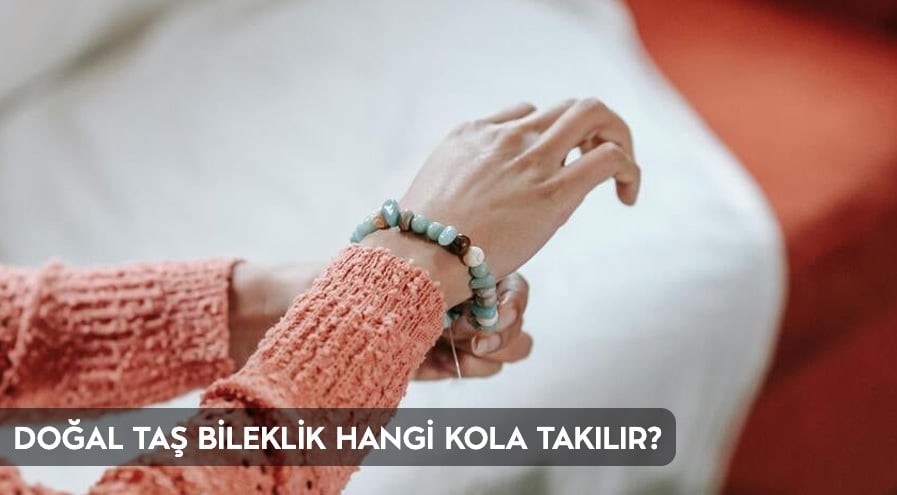 dogal-tas-bileklik-hangi-kola-takilir