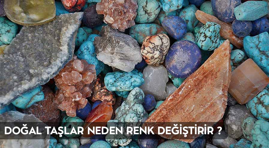 Doğal Taşlar Neden Renk Değiştirir?