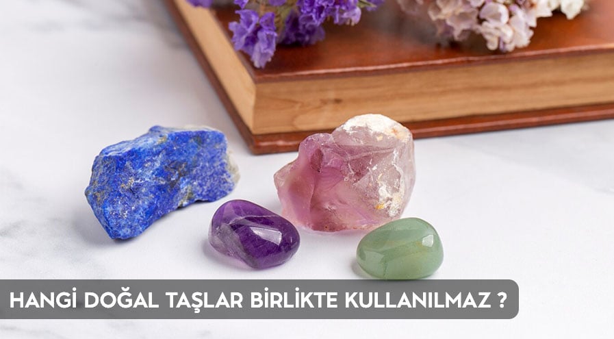 Hangi Doğal Taşlar Birlikte Kullanılmaz?