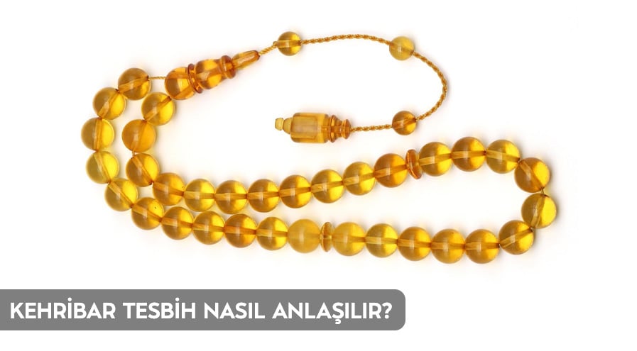 Kehribar Tesbih Nasıl Anlaşılır?