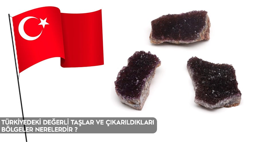 Türkiye’de ki Değerli Taşlar ve Çıkarıldıkları Bölgeler Nerelerdir?