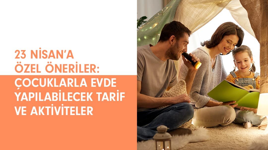 23 Nisan’a Özel Öneriler: Çocuklarla Evde Yapılabilecek Tarif ve Aktiviteler