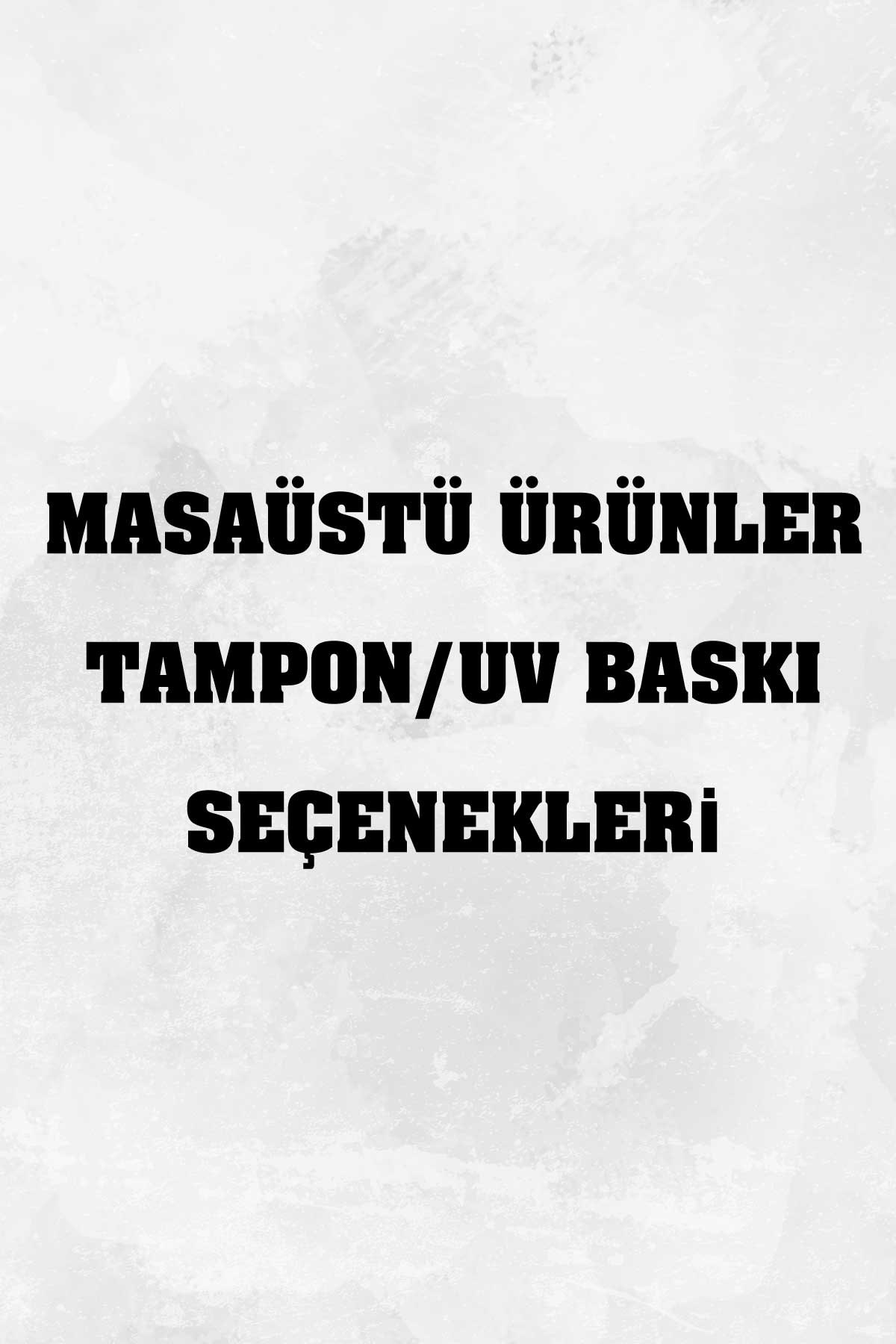MÜTUB-Masaüstü Ürünler Tampon/UV Baskı