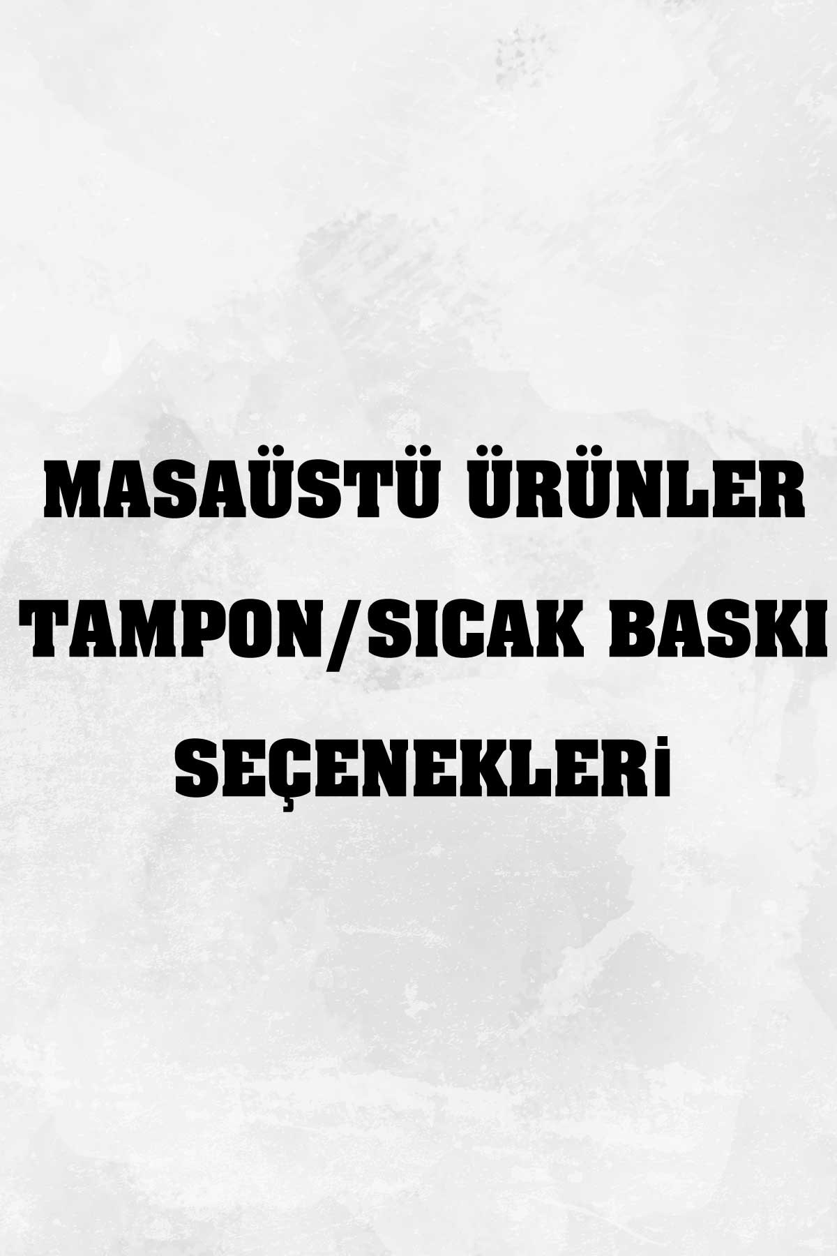 MÜGB-Masaüstü Ürünler Sıcak/Tampon Baskı