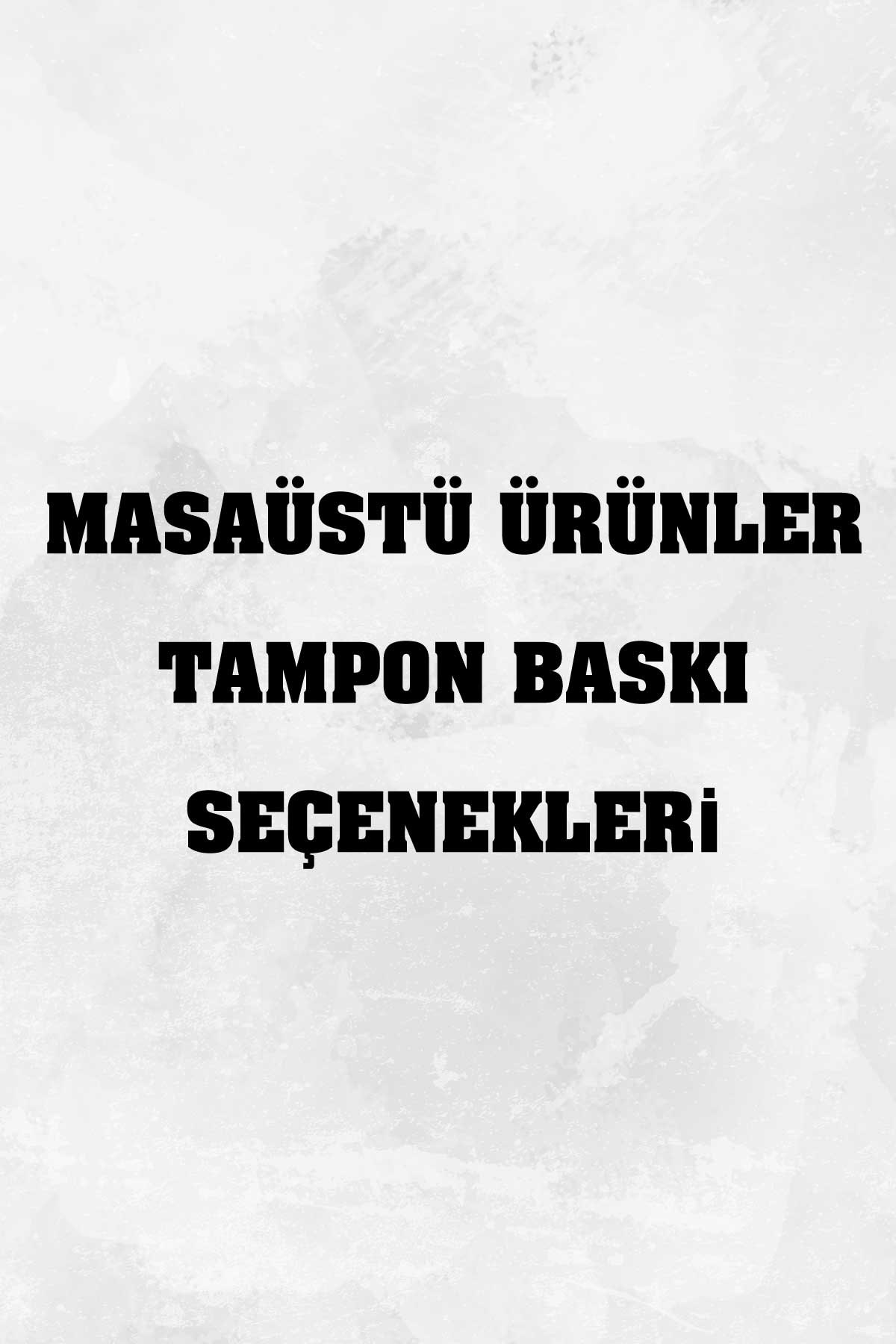 MÜTBB-1-Masaüstü Ürünler Tampon Baskı